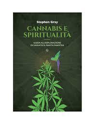 Cannabis y espiritualidad.  Guía para la exploración de una antigua planta maestra.